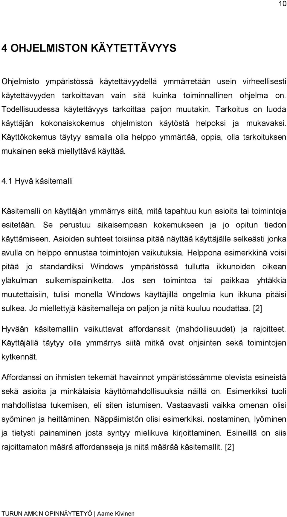 Käyttökokemus täytyy samalla olla helppo ymmärtää, oppia, olla tarkoituksen mukainen sekä miellyttävä käyttää. 4.