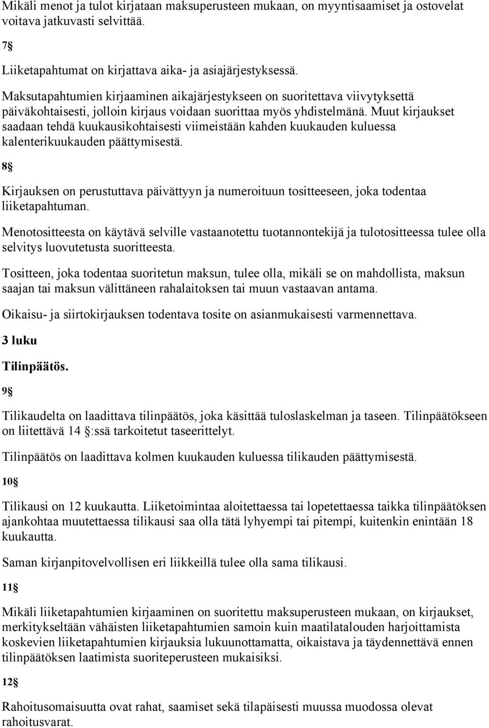 Muut kirjaukset saadaan tehdä kuukausikohtaisesti viimeistään kahden kuukauden kuluessa kalenterikuukauden päättymisestä.