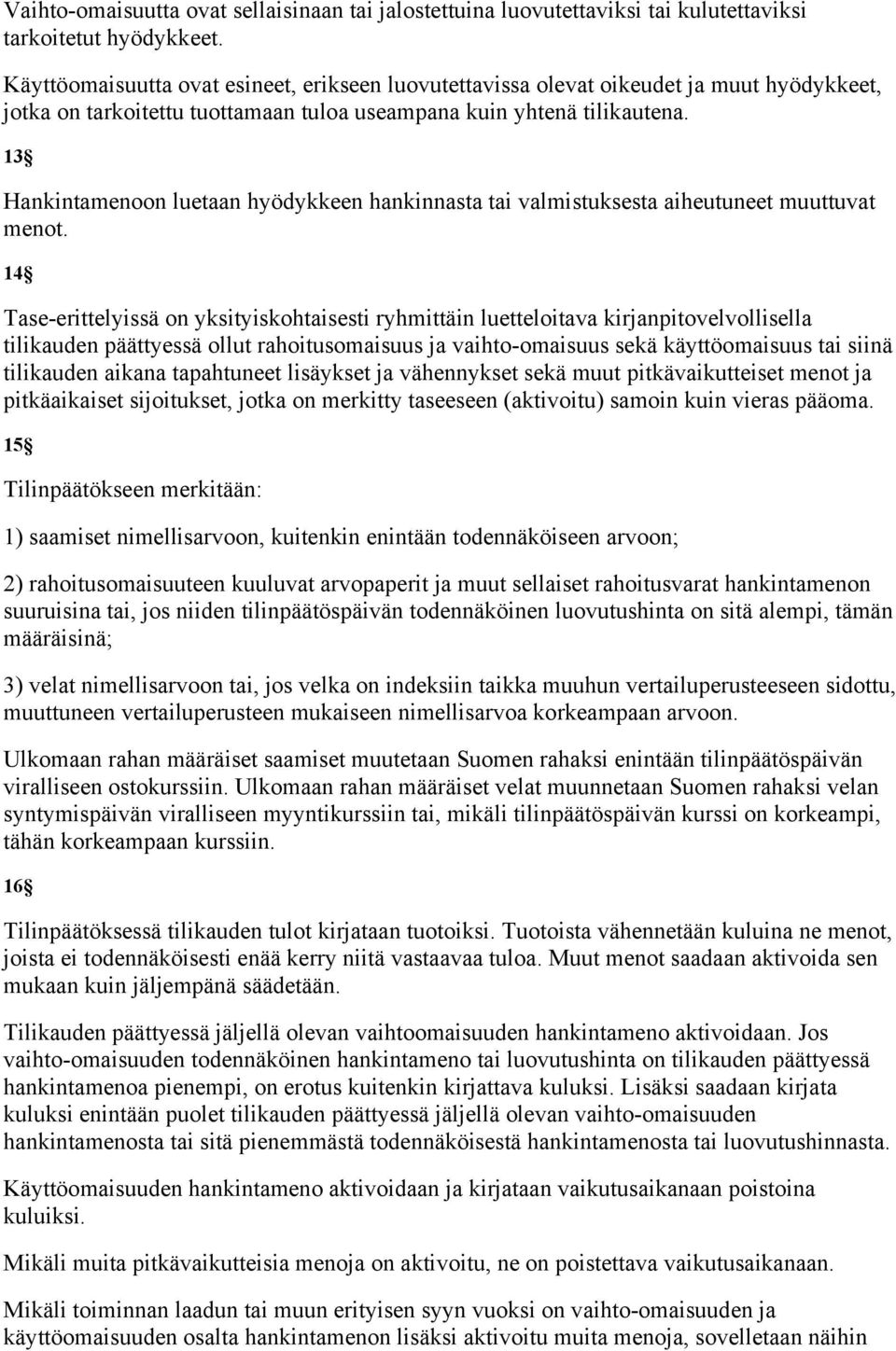 13 Hankintamenoon luetaan hyödykkeen hankinnasta tai valmistuksesta aiheutuneet muuttuvat menot.