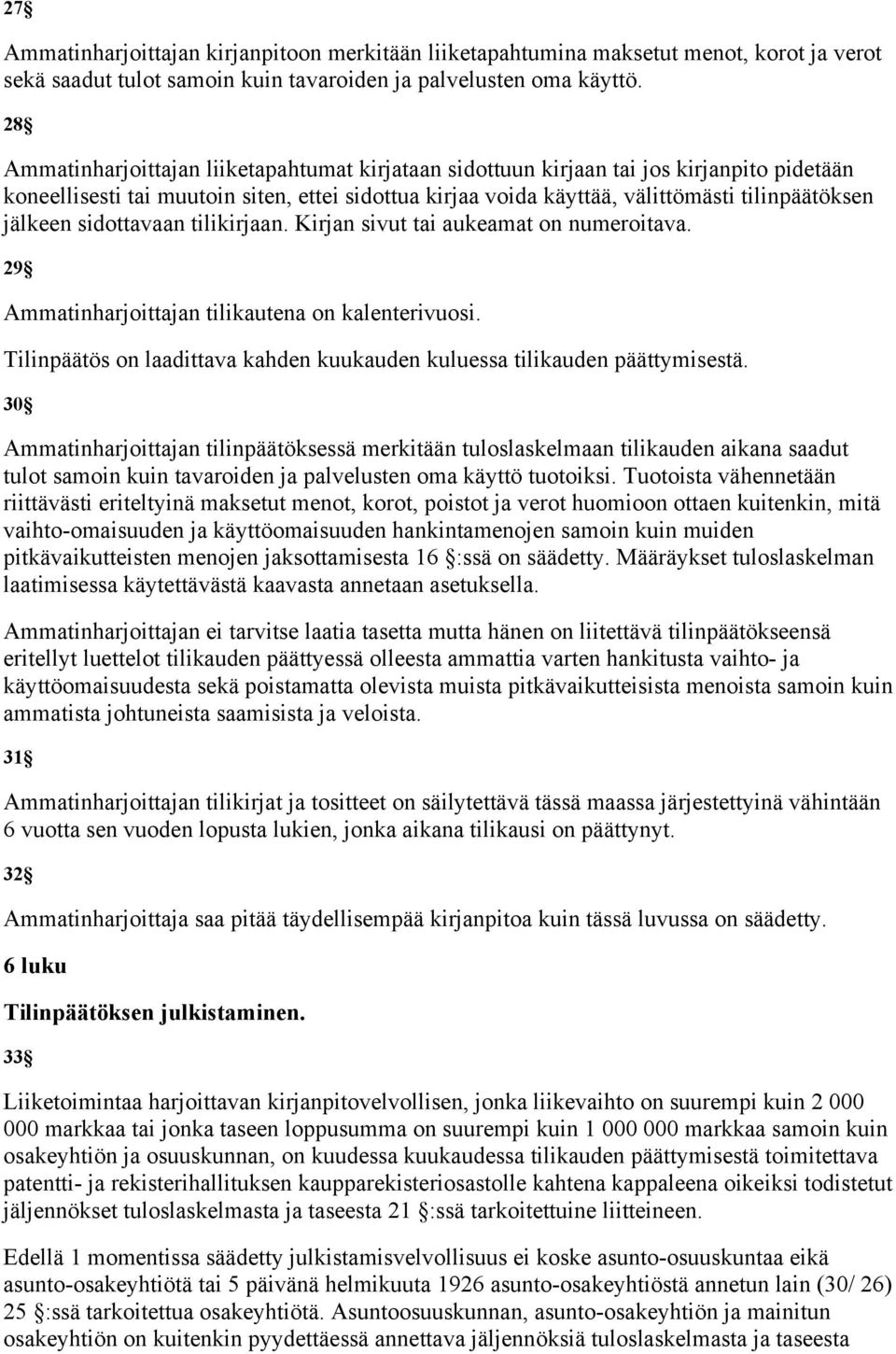 jälkeen sidottavaan tilikirjaan. Kirjan sivut tai aukeamat on numeroitava. 29 Ammatinharjoittajan tilikautena on kalenterivuosi.