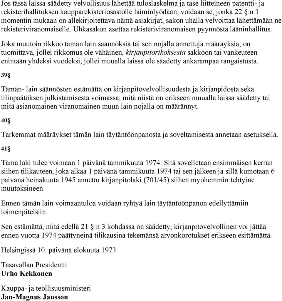 Joka muutoin rikkoo tämän lain säännöksiä tai sen nojalla annettuja määräyksiä, on tuomittava, jollei rikkomus ole vähäinen, kirjanpitorikoksesta sakkoon tai vankeuteen enintään yhdeksi vuodeksi,