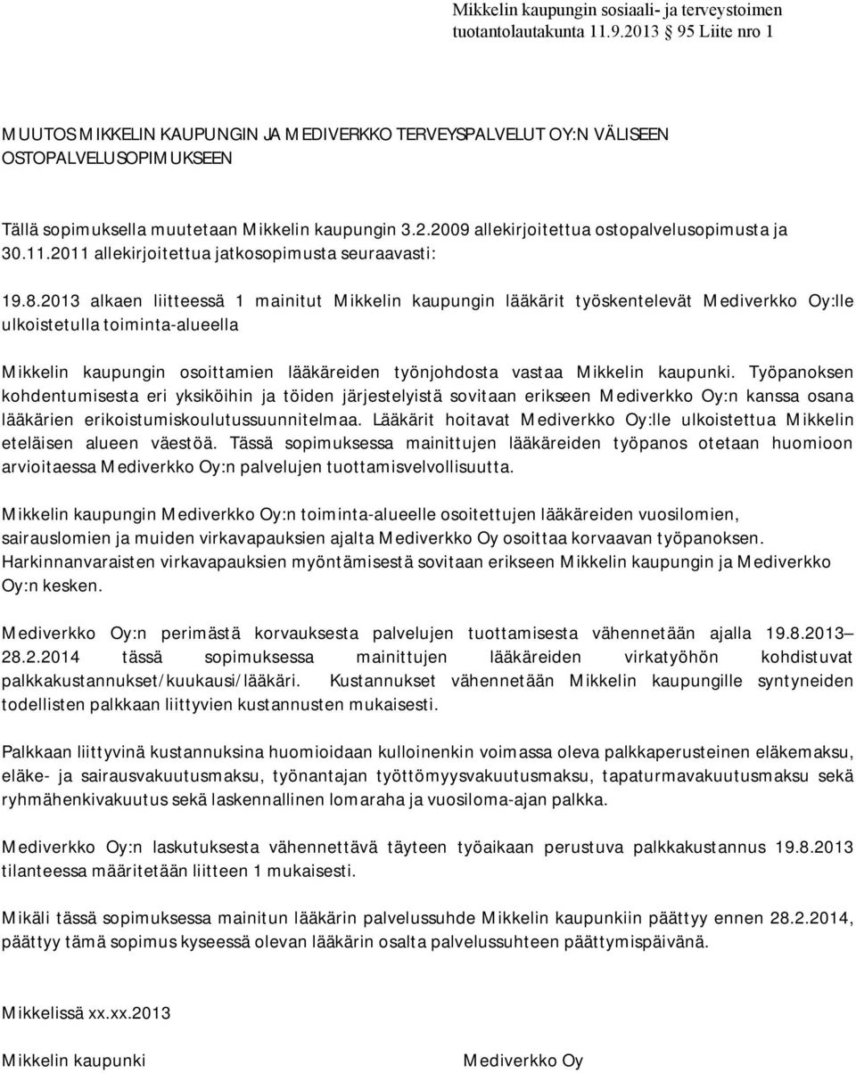 alkaen liitteessä 1 mainitut Mikkelin kaupungin lääkärit työskentelevät Mediverkko Oy:lle ulkoistetulla toiminta-alueella Mikkelin kaupungin osoittamien lääkäreiden työnjohdosta vastaa Mikkelin