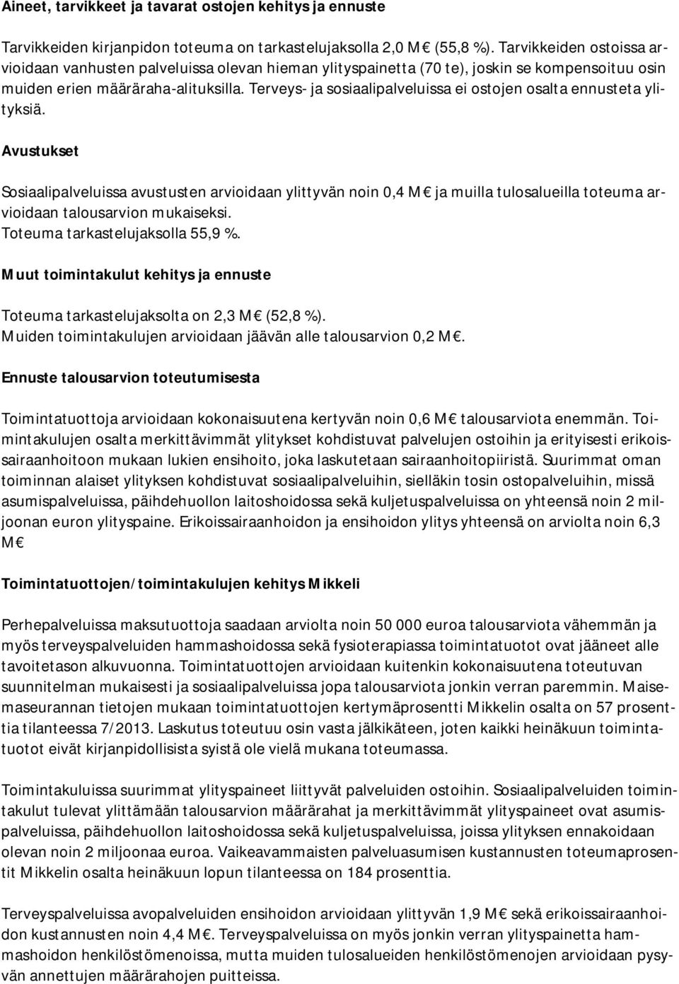 Terveys- ja sosiaalipalveluissa ei ostojen osalta ennusteta ylityksiä.