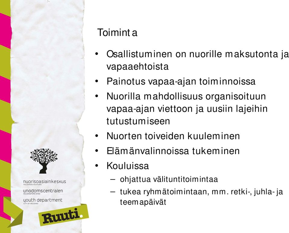 lajeihin tutustumiseen Nuorten toiveiden kuuleminen Elämänvalinnoissa tukeminen