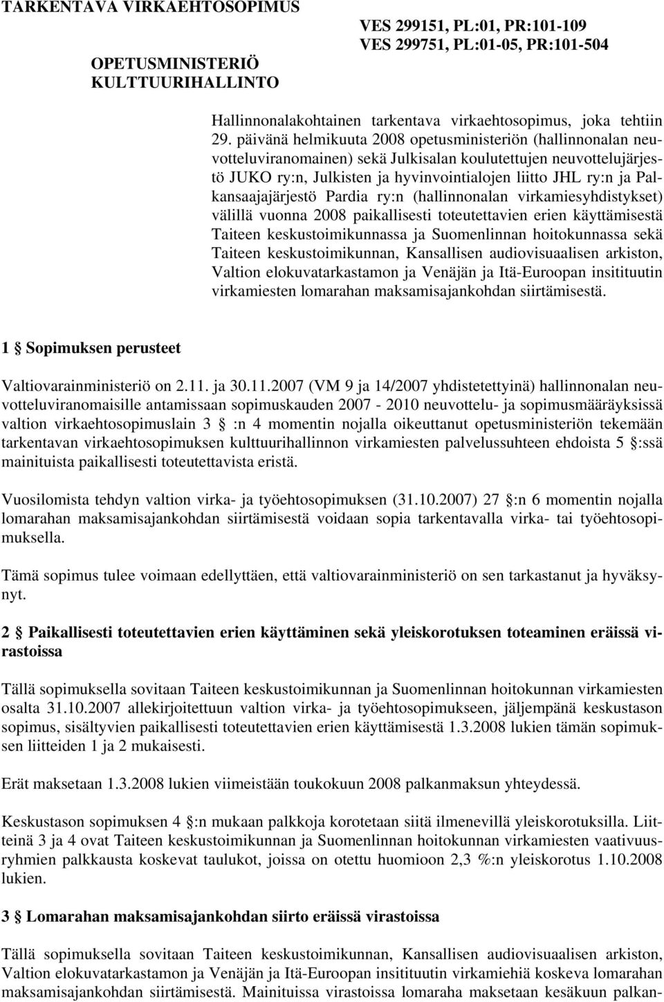 Palkansaajajärjestö Pardia ry:n (hallinnonalan virkamiesyhdistykset) välillä vuonna 2008 paikallisesti toteutettavien erien käyttämisestä Taiteen keskustoimikunnassa ja Suomenlinnan hoitokunnassa