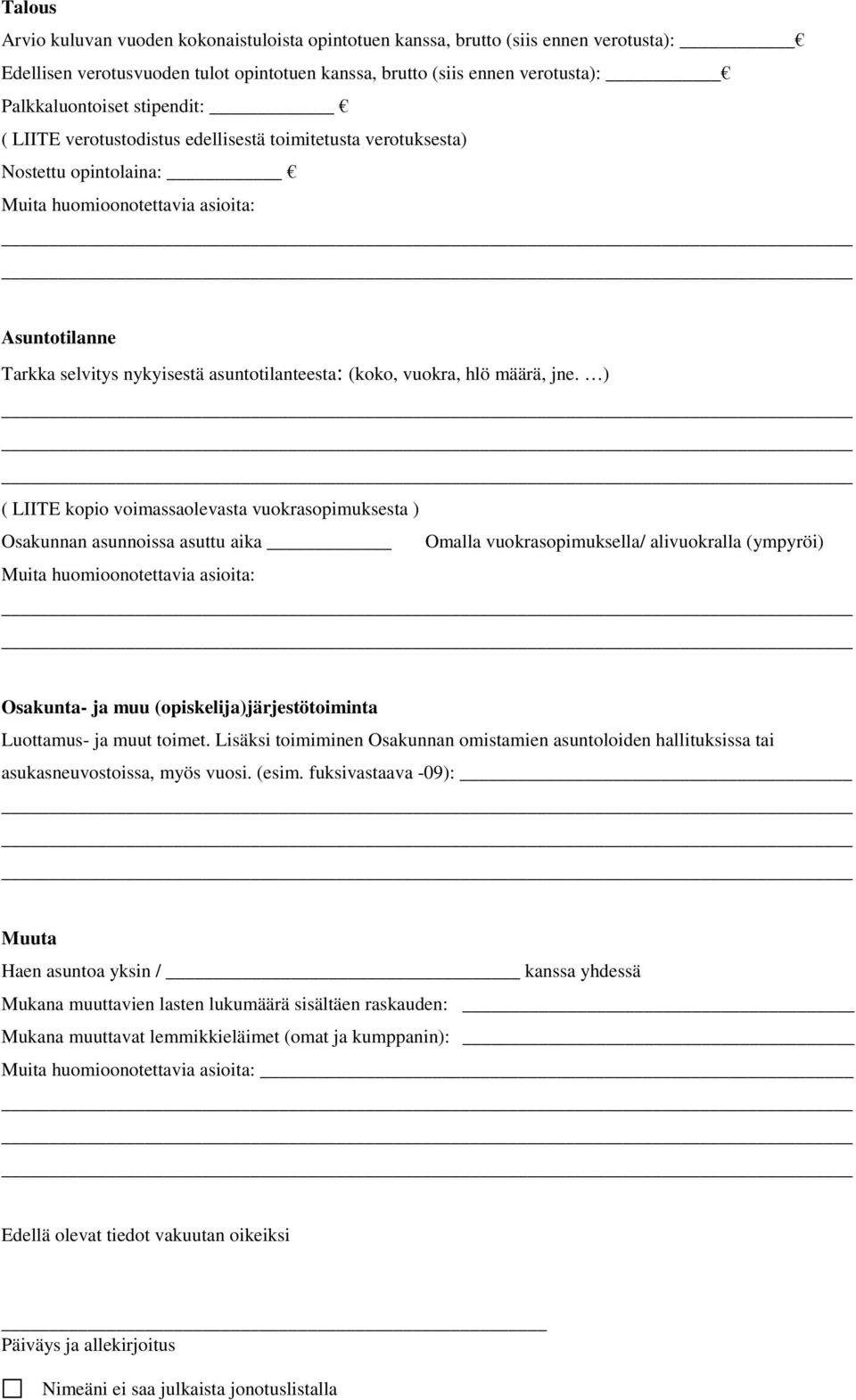 ) ( LIITE kopio voimassaolevasta vuokrasopimuksesta ) Osakunnan asunnoissa asuttu aika Omalla vuokrasopimuksella/ alivuokralla (ympyröi) Osakunta- ja muu (opiskelija)järjestötoiminta Luottamus- ja