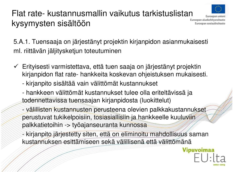 - kirjanpito sisältää vain välittömät kustannukset - hankkeen välittömät kustannukset tulee olla eriteltävissä ja todennettavissa tuensaajan kirjanpidosta (luokittelut) - välillisten kustannusten