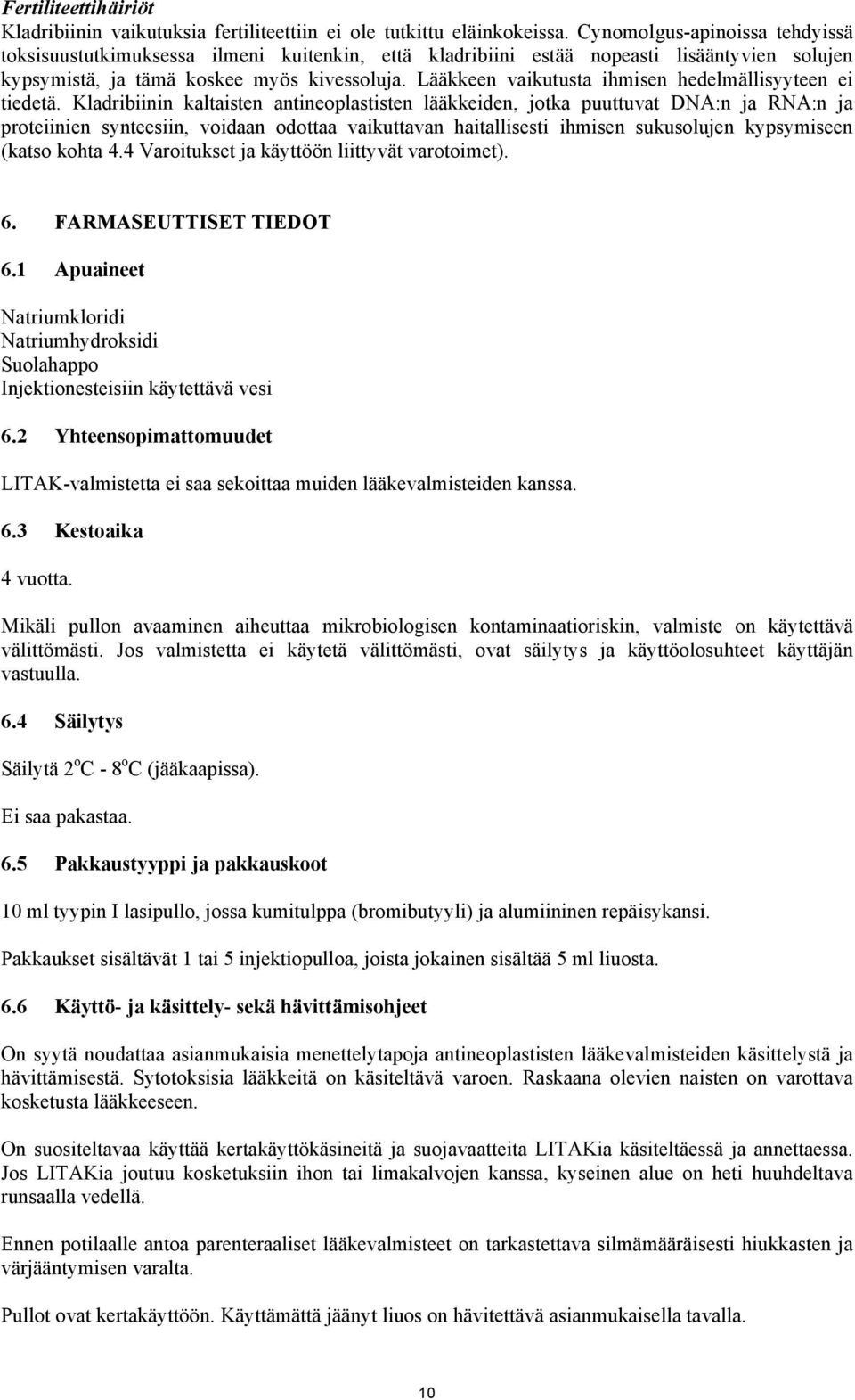 Lääkkeen vaikutusta ihmisen hedelmällisyyteen ei tiedetä.