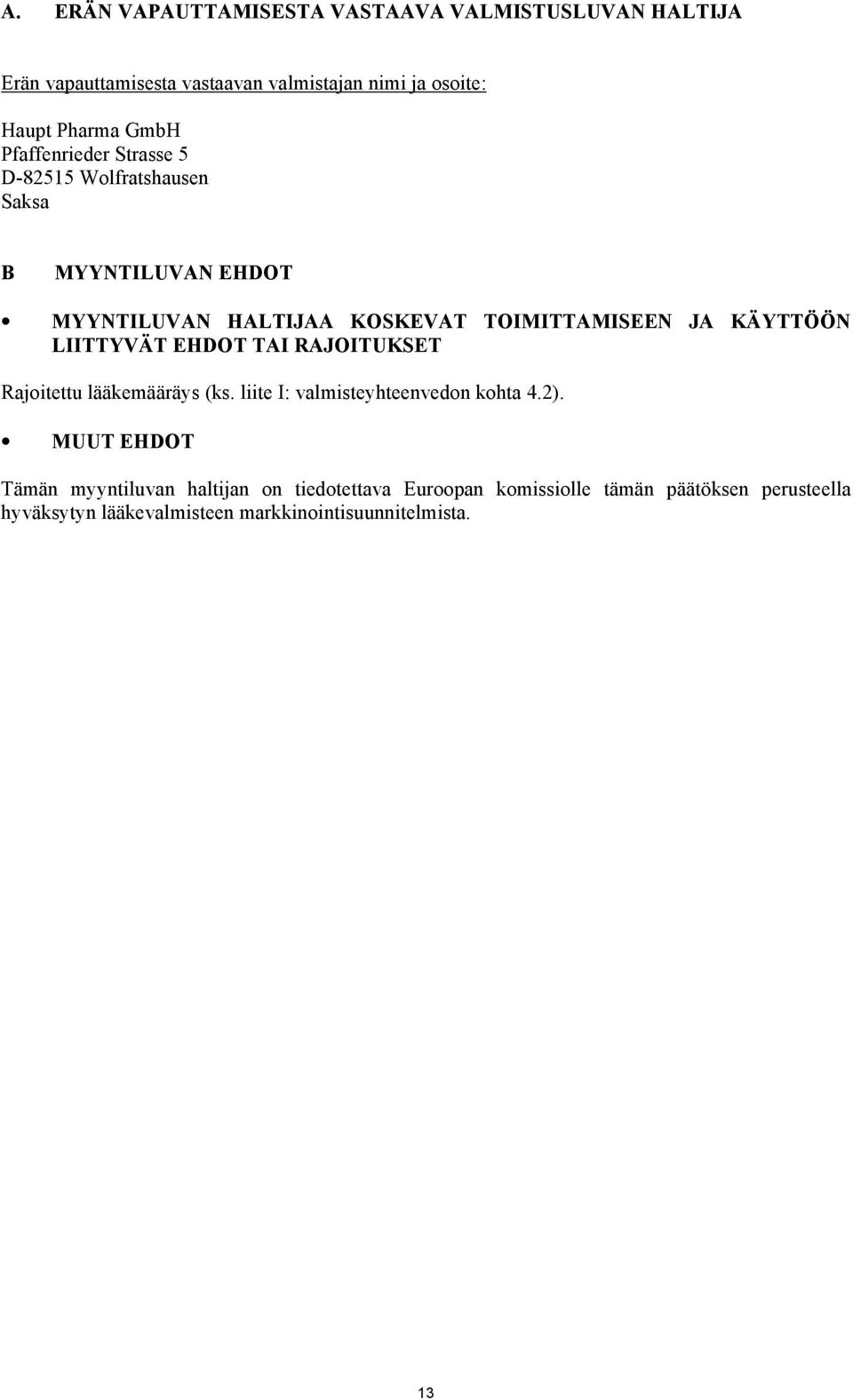 KÄYTTÖÖN LIITTYVÄT EHDOT TAI RAJOITUKSET Rajoitettu lääkemääräys (ks. liite I: valmisteyhteenvedon kohta 4.2).