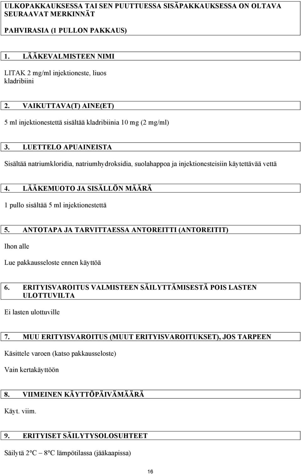 LUETTELO APUAINEISTA Sisältää natriumkloridia, natriumhydroksidia, suolahappoa ja injektionesteisiin käytettävää vettä 4. LÄÄKEMUOTO JA SISÄLLÖN MÄÄRÄ 1 pullo sisältää 5 ml injektionestettä 5.