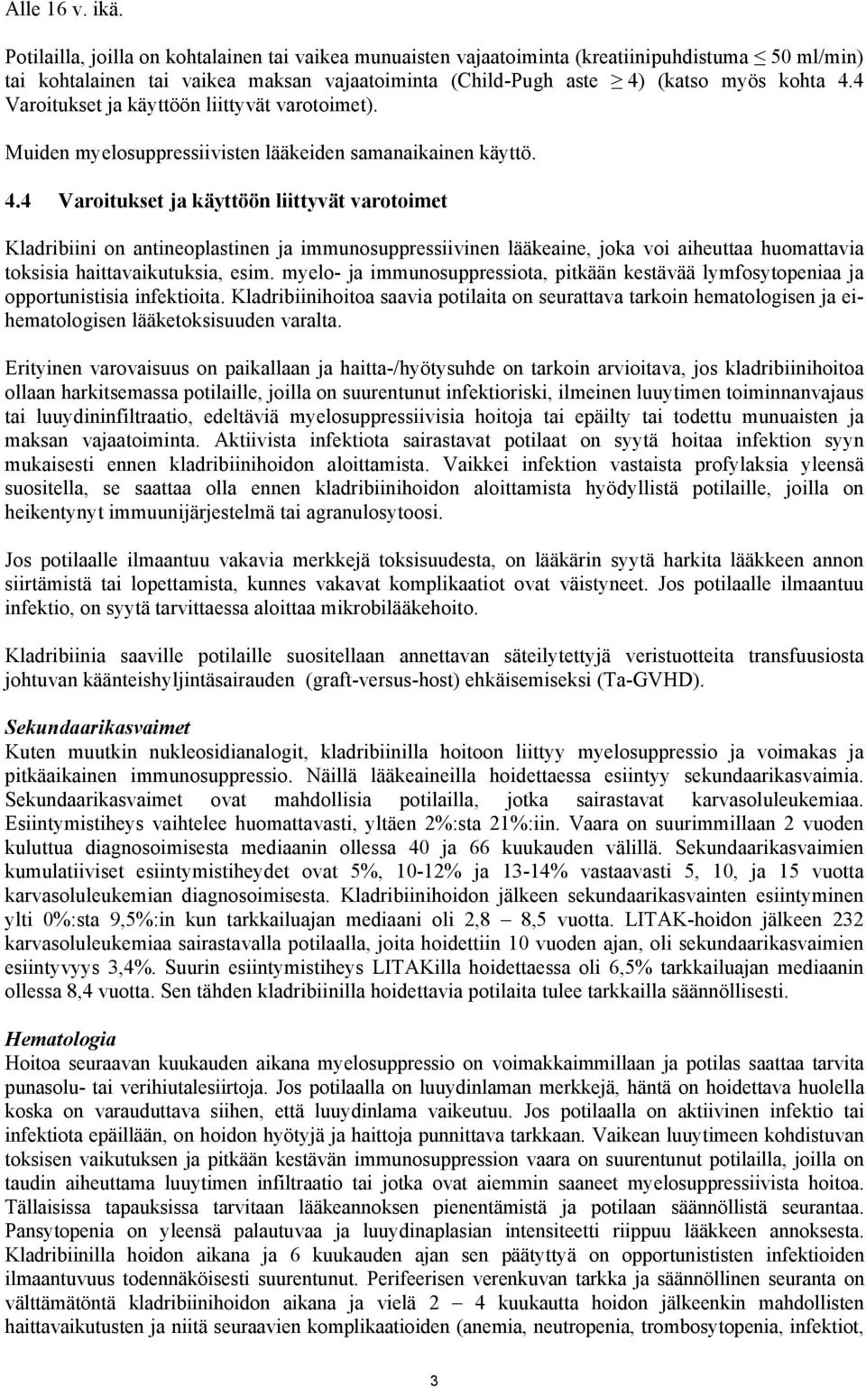 4 Varoitukset ja käyttöön liittyvät varotoimet). Muiden myelosuppressiivisten lääkeiden samanaikainen käyttö. 4.