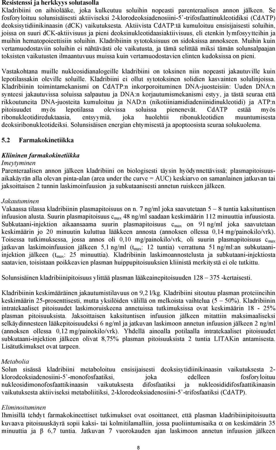 Aktiivista CdATP:tä kumuloituu ensisijaisesti soluihin, joissa on suuri dck-aktiivisuus ja pieni deoksinukleotidaasiaktiivisuus, eli etenkin lymfosyytteihin ja muihin hematopoieettisiin soluihin.