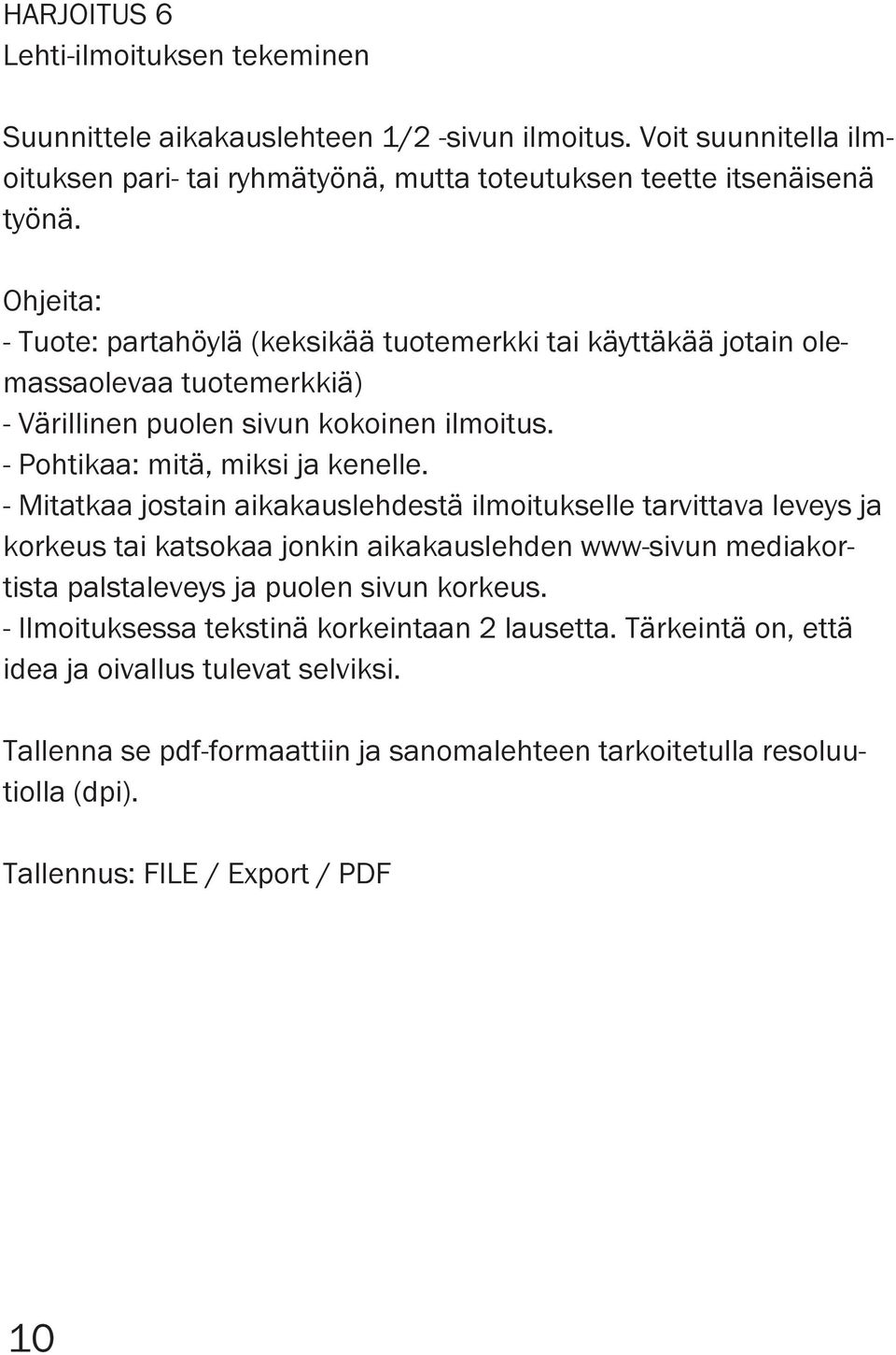 - Mitatkaa jostain aikakauslehdestä ilmoitukselle tarvittava leveys ja korkeus tai katsokaa jonkin aikakauslehden www-sivun mediakortista palstaleveys ja puolen sivun korkeus.