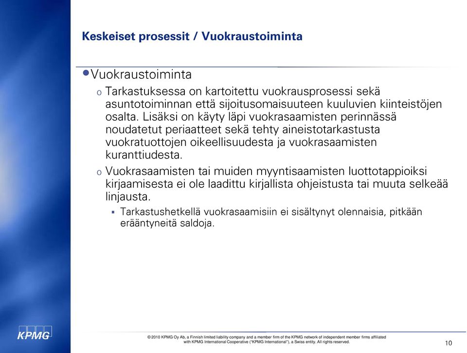 Lisäksi on käyty läpi vuokrasaamisten perinnässä noudatetut periaatteet sekä tehty aineistotarkastusta vuokratuottojen oikeellisuudesta ja