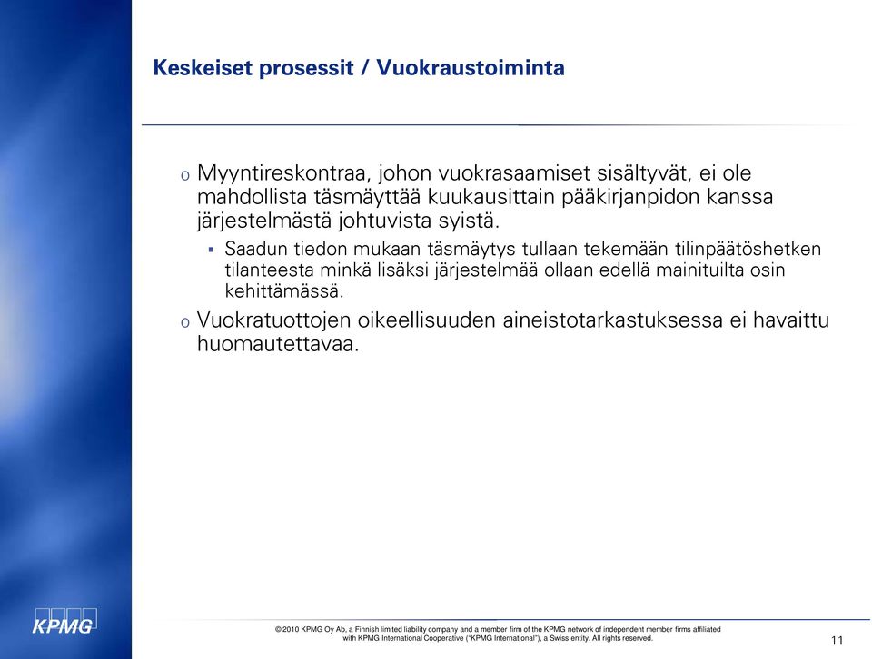 Saadun tiedon mukaan täsmäytys tullaan tekemään tilinpäätöshetken tilanteesta minkä lisäksi järjestelmää