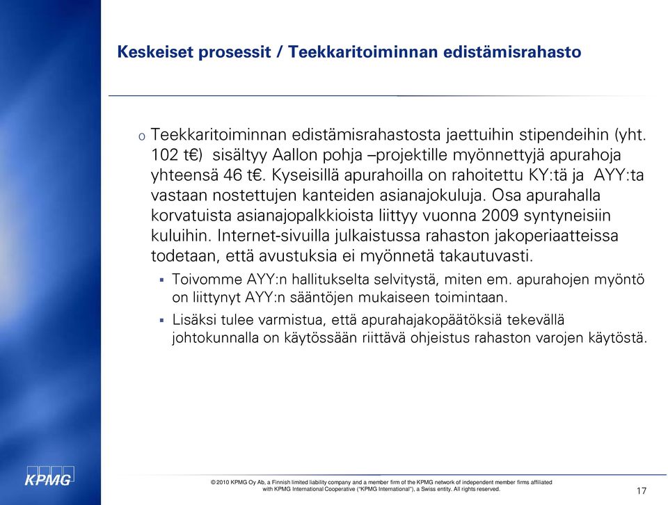 Osa apurahalla korvatuista asianajopalkkioista liittyy vuonna 2009 syntyneisiin kuluihin.