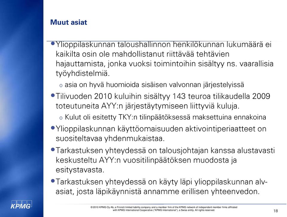 o asia on hyvä huomioida sisäisen valvonnan järjestelyissä Tilivuoden 2010 kuluihin sisältyy 143 teuroa tilikaudella 2009 toteutuneita AYY:n järjestäytymiseen liittyviä kuluja.