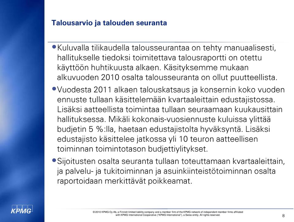 Vuodesta 2011 alkaen talouskatsaus ja konsernin koko vuoden ennuste tullaan käsittelemään kvartaaleittain edustajistossa. Lisäksi aatteellista toimintaa tullaan seuraamaan kuukausittain hallituksessa.