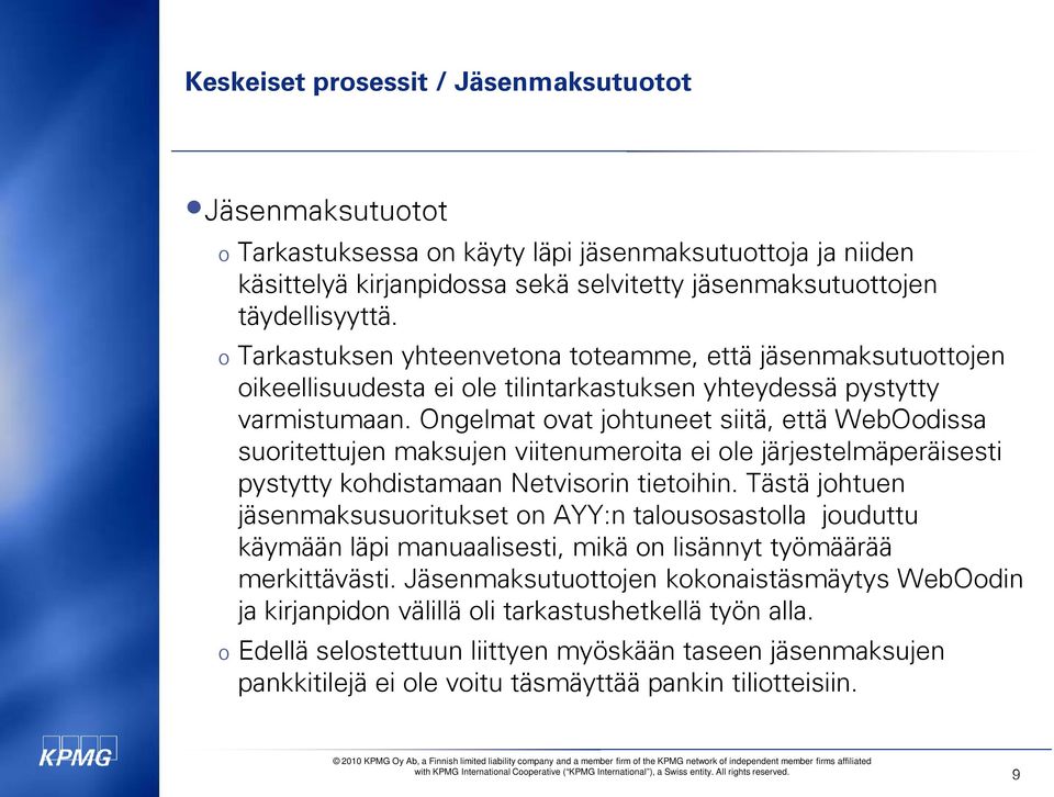 Ongelmat ovat johtuneet siitä, että WebOodissa suoritettujen maksujen viitenumeroita ei ole järjestelmäperäisesti pystytty kohdistamaan Netvisorin tietoihin.