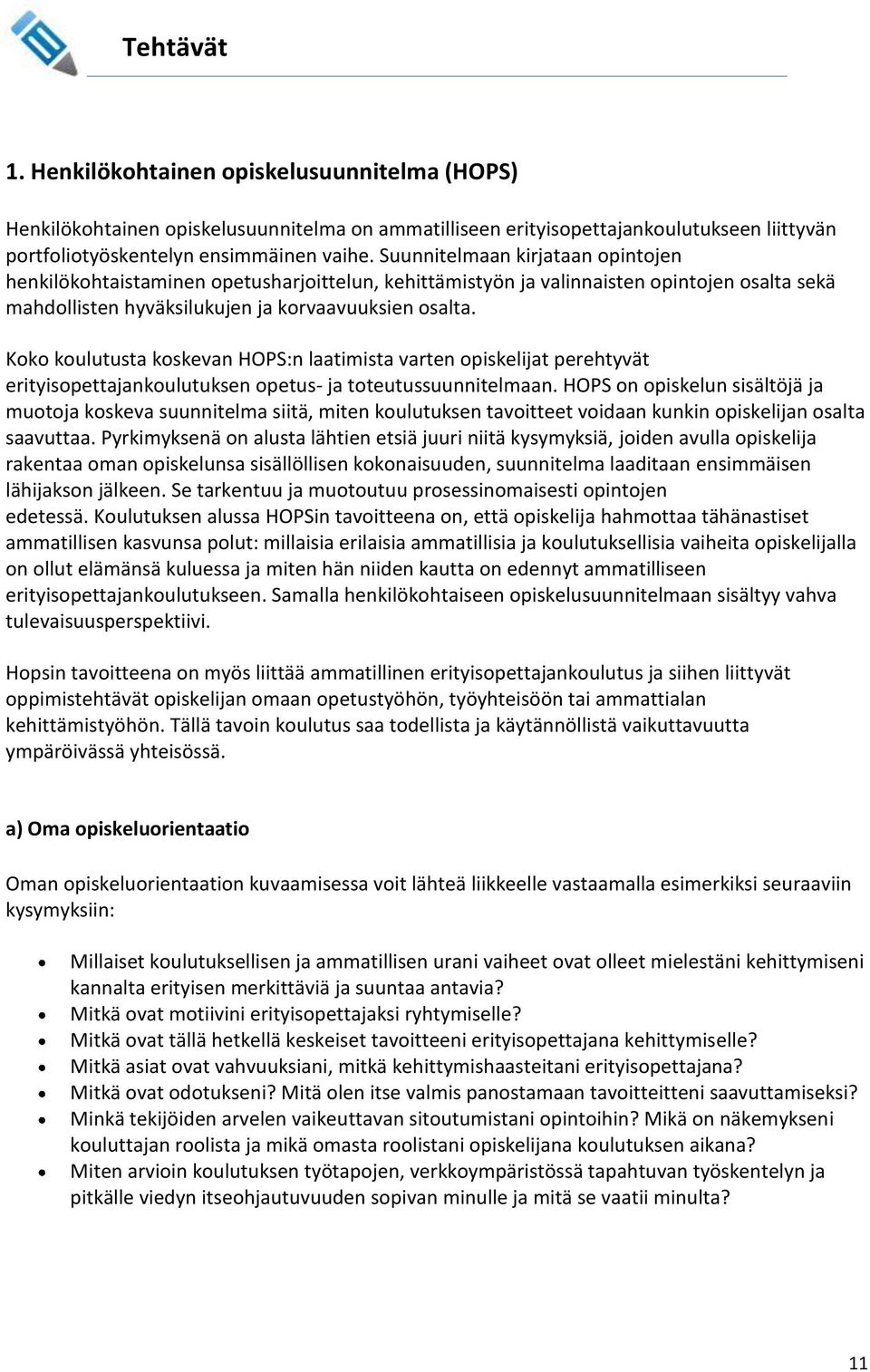 Koko koulutusta koskevan HOPS:n laatimista varten opiskelijat perehtyvät erityisopettajankoulutuksen opetus- ja toteutussuunnitelmaan.