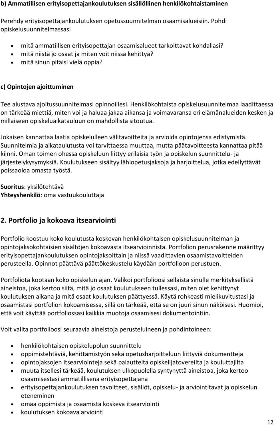 c) Opintojen ajoittuminen Tee alustava ajoitussuunnitelmasi opinnoillesi.
