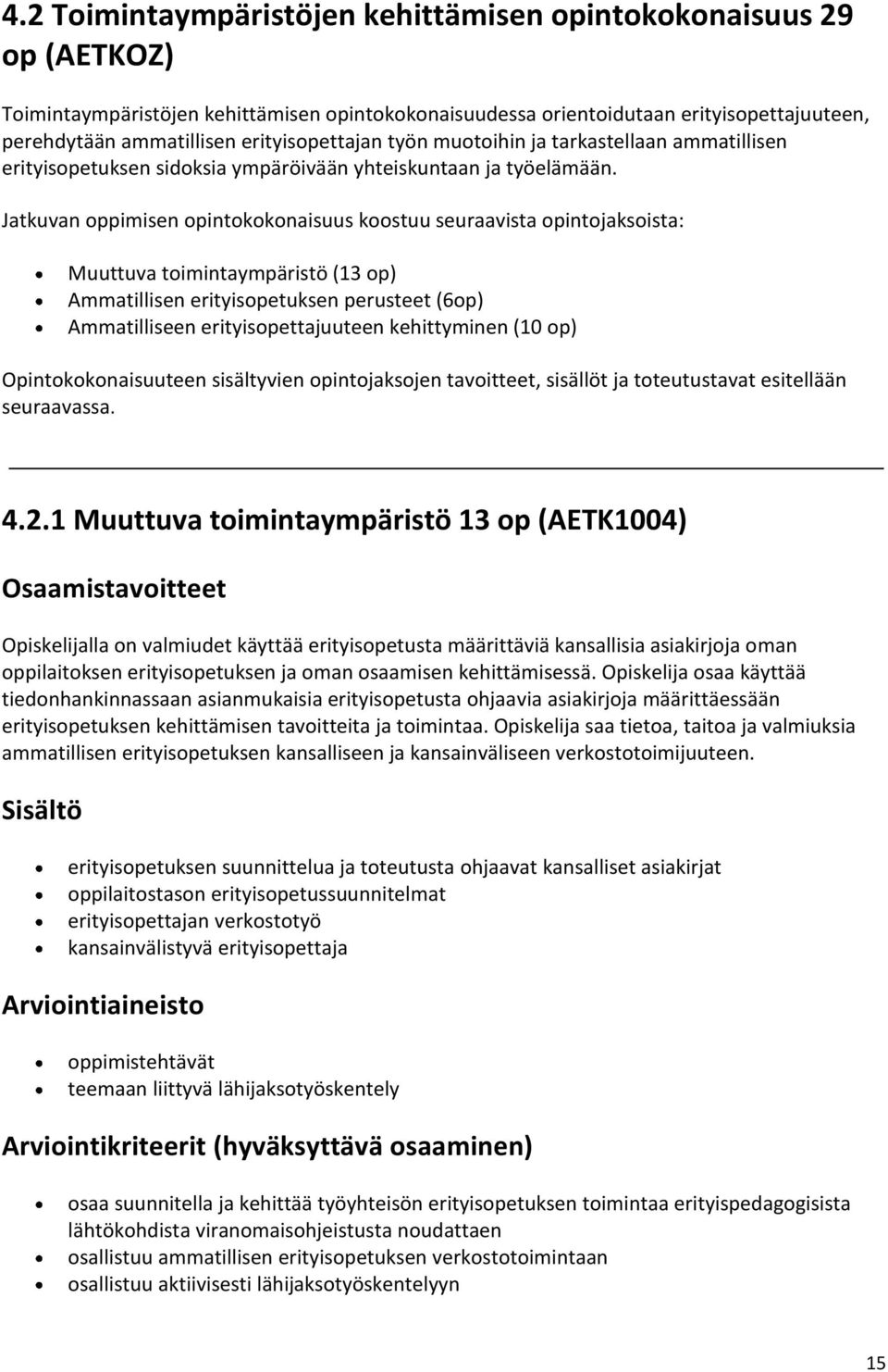 Jatkuvan oppimisen opintokokonaisuus koostuu seuraavista opintojaksoista: Muuttuva toimintaympäristö (13 op) Ammatillisen erityisopetuksen perusteet (6op) Ammatilliseen erityisopettajuuteen