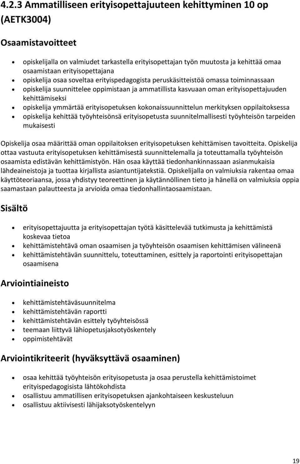 kehittämiseksi opiskelija ymmärtää erityisopetuksen kokonaissuunnittelun merkityksen oppilaitoksessa opiskelija kehittää työyhteisönsä erityisopetusta suunnitelmallisesti työyhteisön tarpeiden
