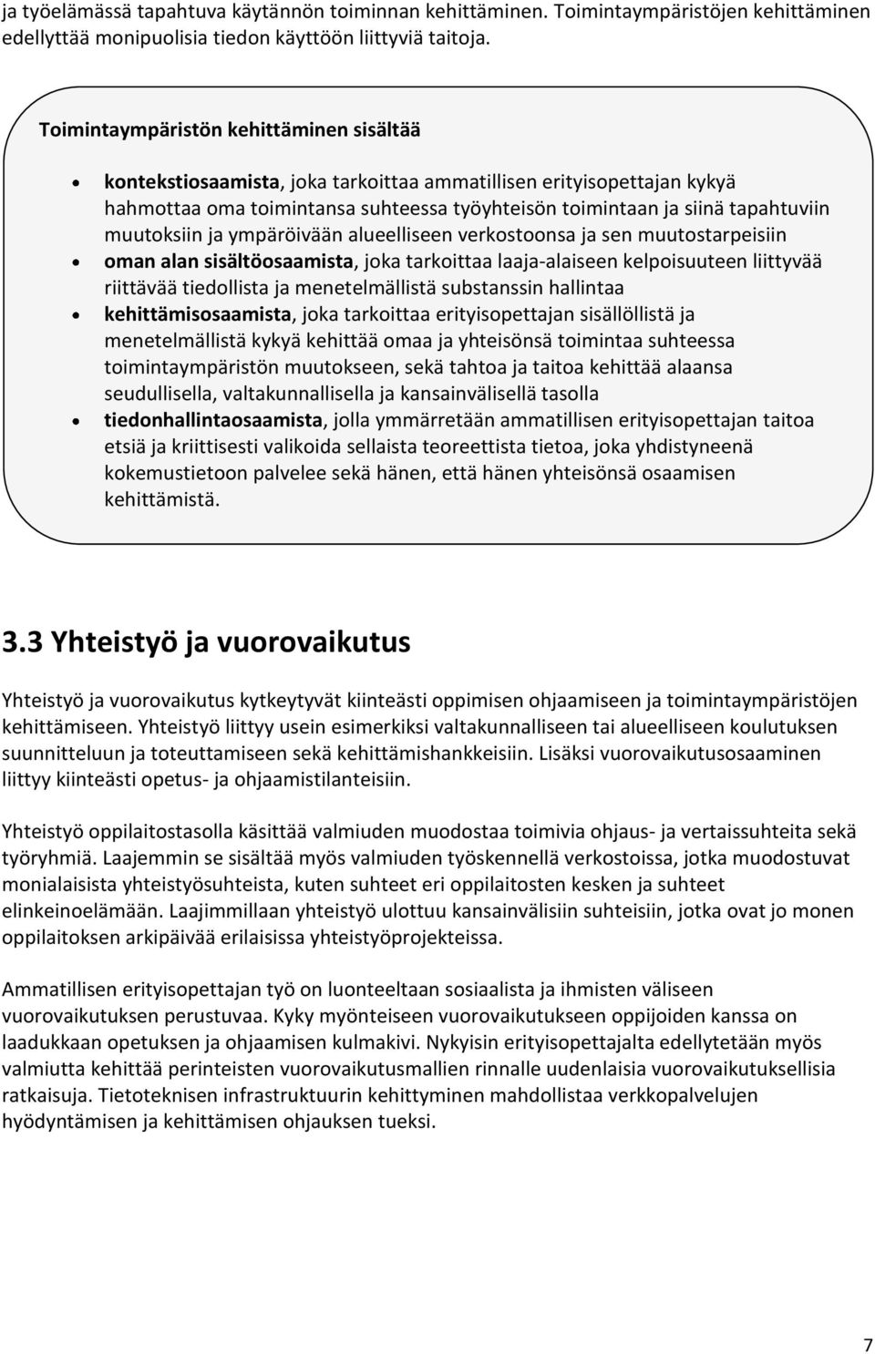 muutoksiin ja ympäröivään alueelliseen verkostoonsa ja sen muutostarpeisiin oman alan sisältöosaamista, joka tarkoittaa laaja-alaiseen kelpoisuuteen liittyvää riittävää tiedollista ja menetelmällistä