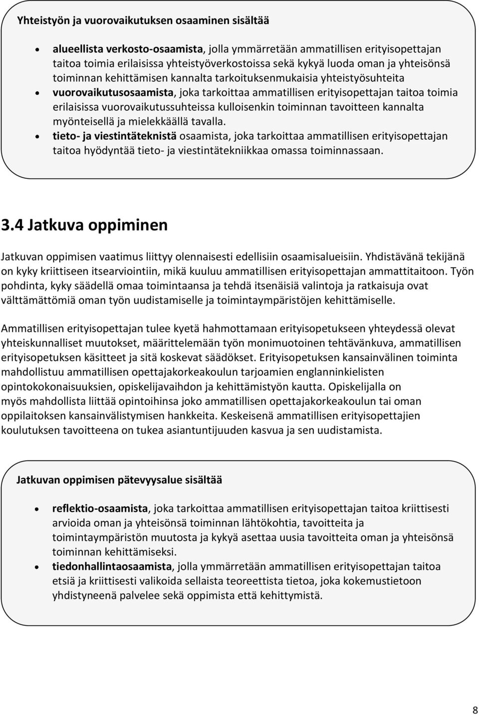 vuorovaikutussuhteissa kulloisenkin toiminnan tavoitteen kannalta myönteisellä ja mielekkäällä tavalla.