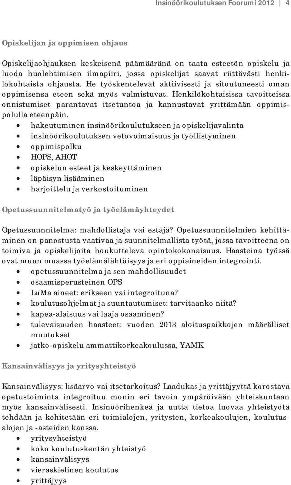 Henkilökohtaisissa tavoitteissa onnistumiset parantavat itsetuntoa ja kannustavat yrittämään oppimispolulla eteenpäin.