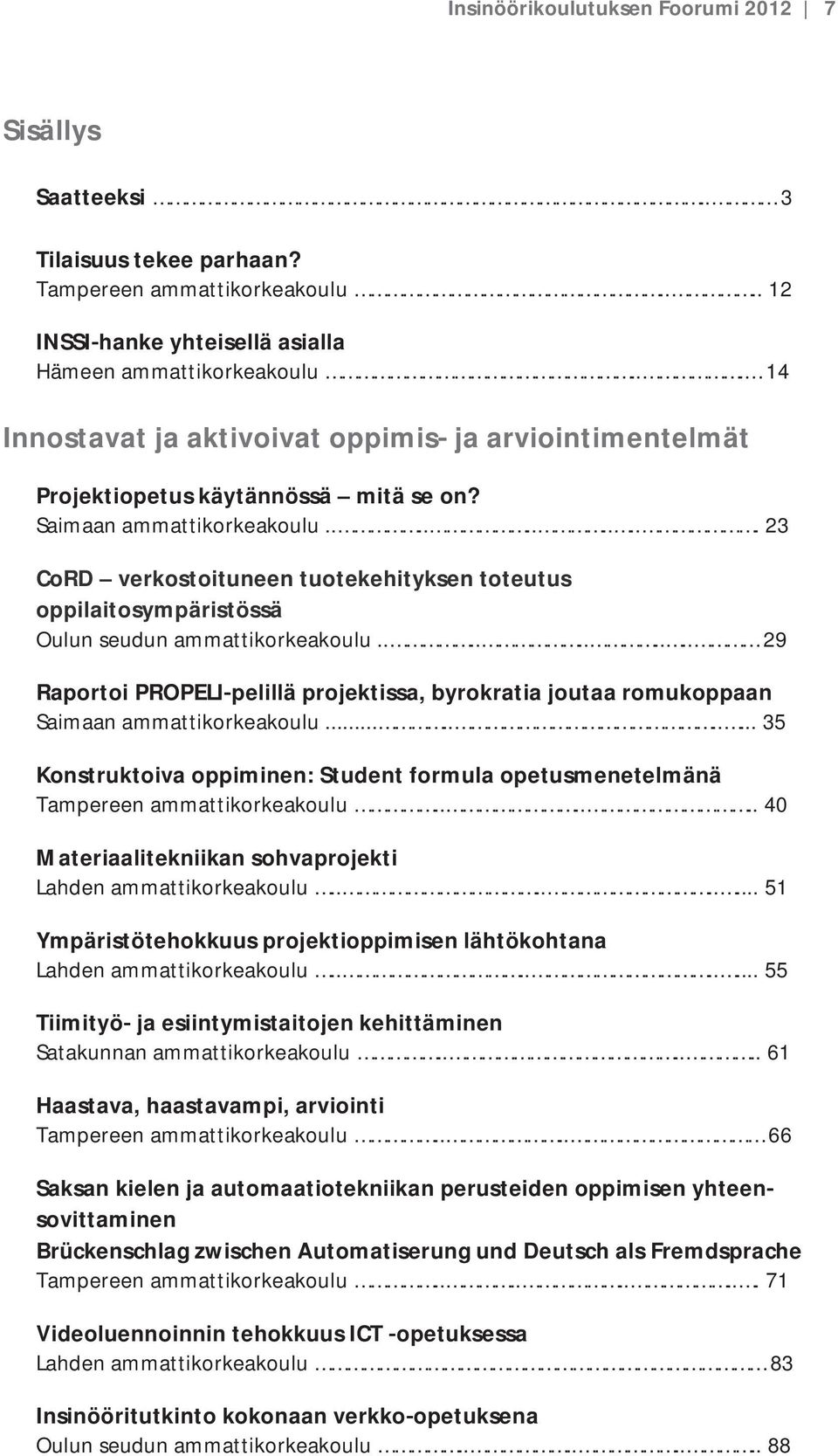 ..........23 CoRD verkostoituneentuotekehityksentoteutus oppilaitosympäristössä Oulunseudunammattikorkeakoulu.