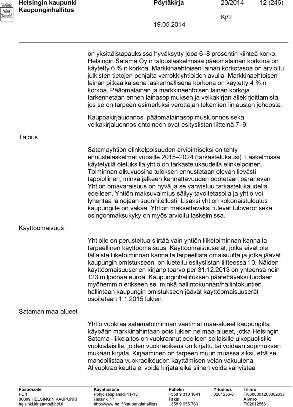 Markkinaehtoisen lainan pitkäaikaisena laskennallisena korkona on käytetty 4 %:n korkoa.