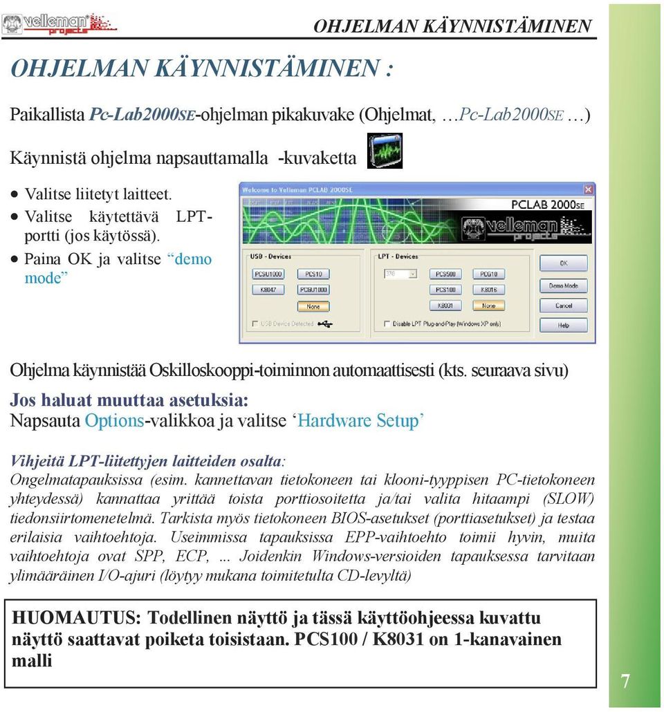 seuraava sivu) Jos haluat muuttaa asetuksia: Napsauta Options-valikkoa ja valitse Hardware Setup Vihjeitä LPT-liitettyjen laitteiden osalta: Ongelmatapauksissa (esim.