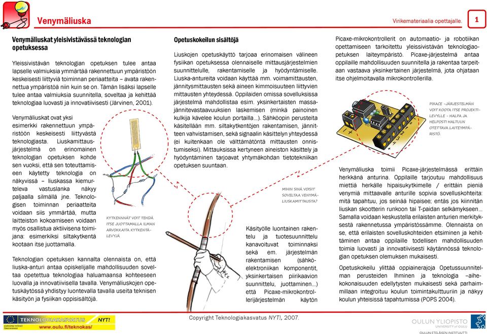 Tämän lisäksi lapselle tulee antaa valmiuksia suunnitella, soveltaa ja kehittää teknologiaa luovasti ja innovatiivisesti (Järvinen, 2001).