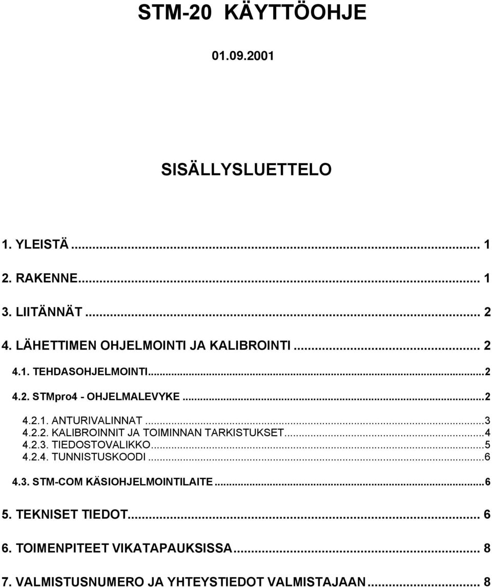 ..3 4.2.2. KALIBROINNIT JA TOIMINNAN TARKISTUKSET...4 4.2.3. TIEDOSTOVALIKKO...5 4.2.4. TUNNISTUSKOODI...6 4.3. STM-COM KÄSIOHJELMOINTILAITE.