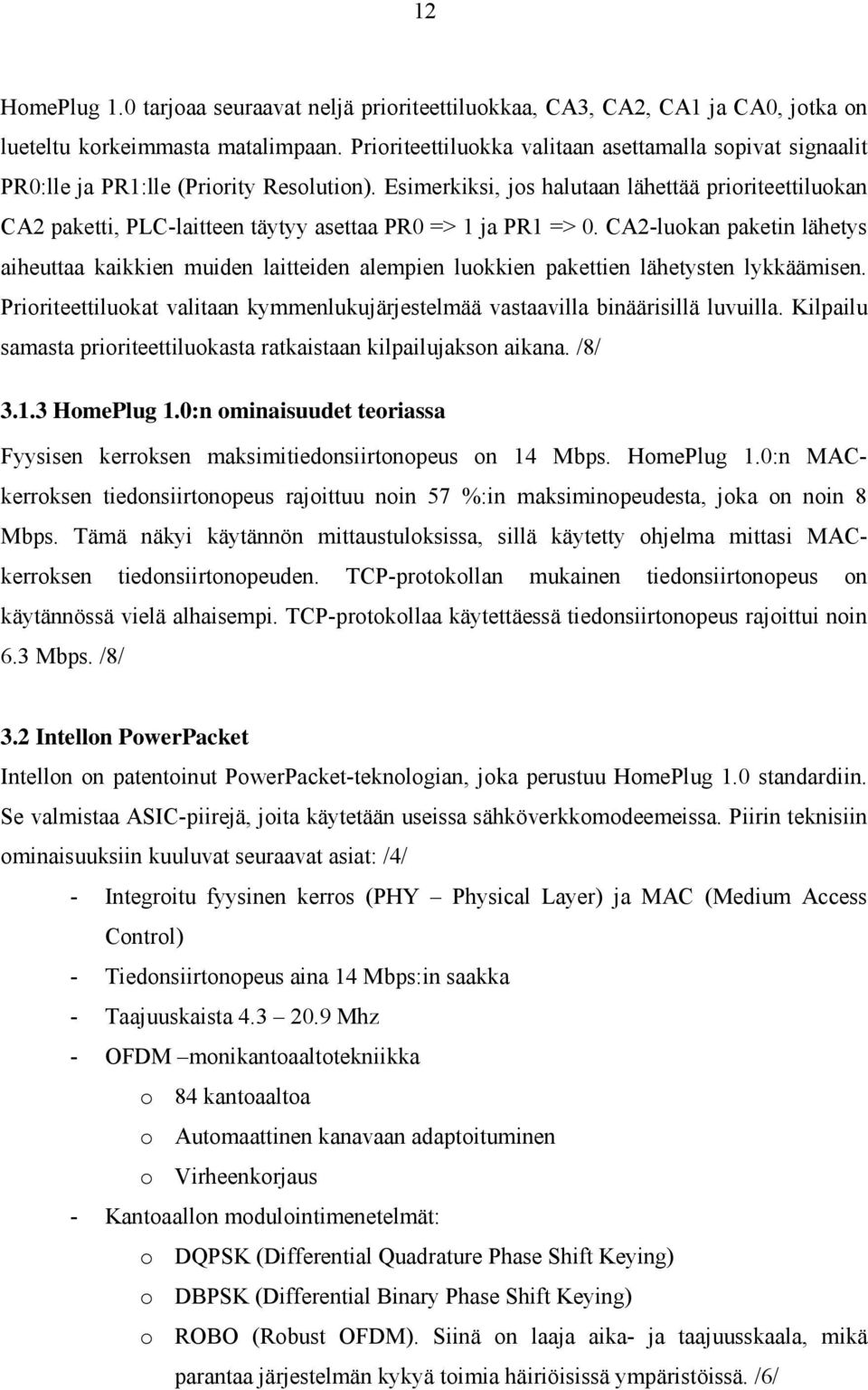 Esimerkiksi, jos halutaan lähettää prioriteettiluokan CA2 paketti, PLC-laitteen täytyy asettaa PR0 => 1 ja PR1 => 0.