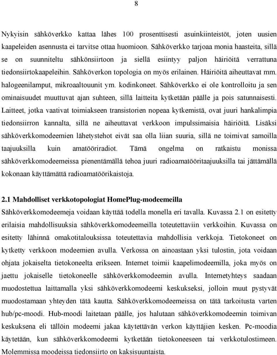 Häiriöitä aiheuttavat mm. halogeenilamput, mikroaaltouunit ym. kodinkoneet.