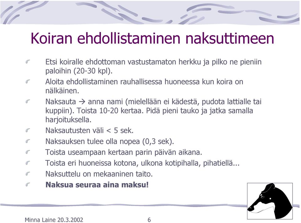 Toista 10-20 kertaa. Pidä pieni tauko ja jatka samalla harjoituksella. Naksautusten väli < 5 sek. Naksauksen tulee olla nopea (0,3 sek).