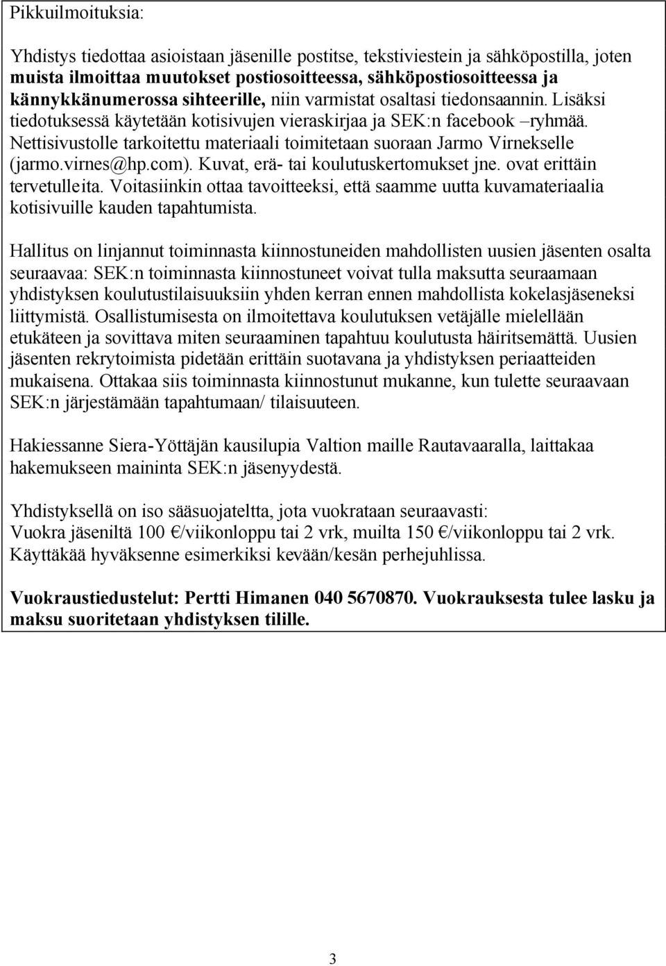 Nettisivustolle tarkoitettu materiaali toimitetaan suoraan Jarmo Virnekselle (jarmo.virnes@hp.com). Kuvat, erä- tai koulutuskertomukset jne. ovat erittäin tervetulleita.