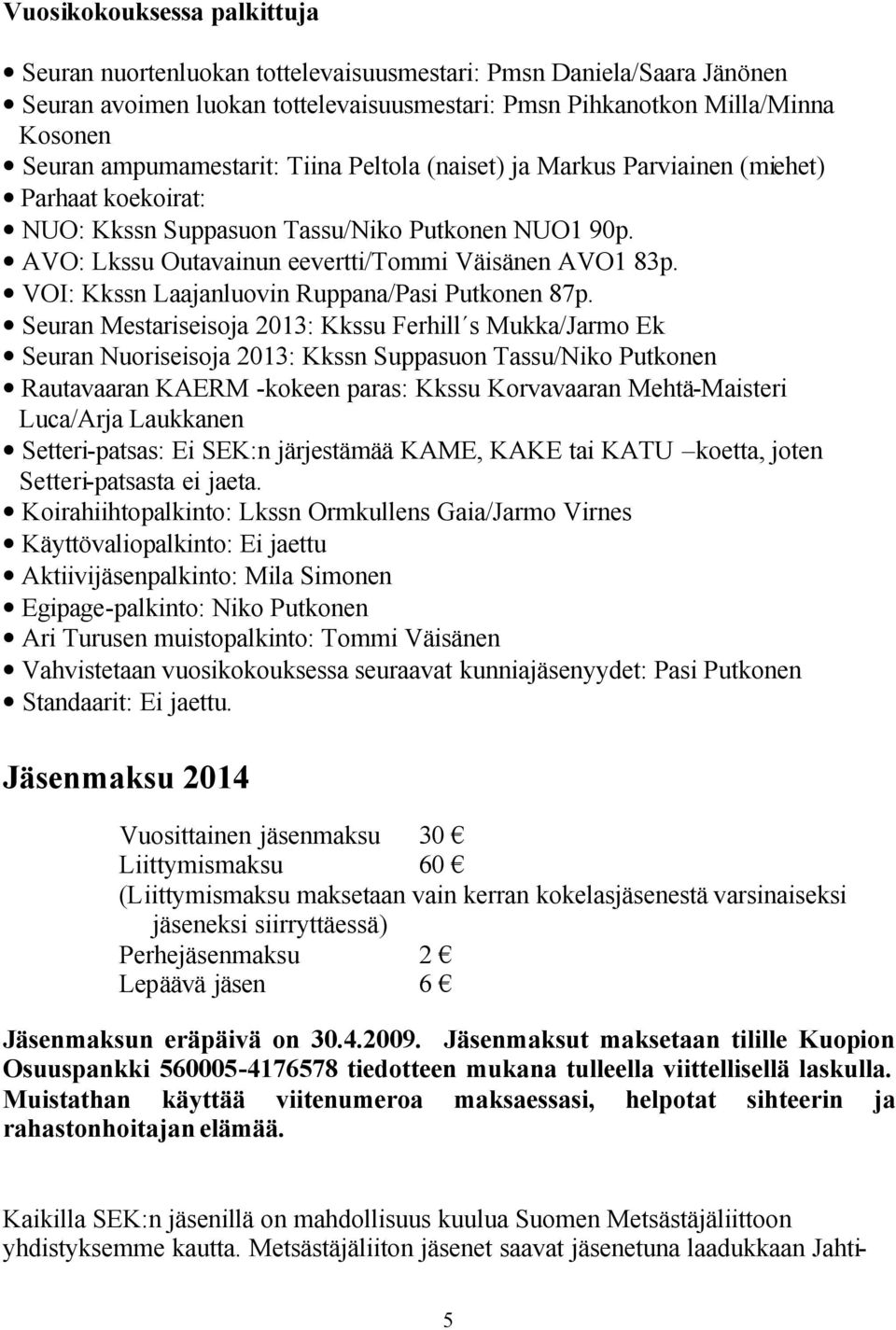 VOI: Kkssn Laajanluovin Ruppana/Pasi Putkonen 87p.