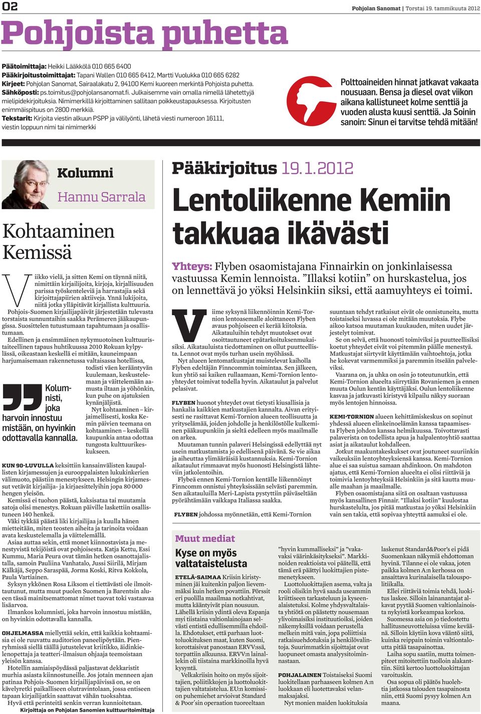 kuoreen merkintä Pohjoista puhetta. Sähköposti: ps.toimitus@pohjolansanomat.fi. Julkaisemme vain omalla nimellä lähetettyjä mielipidekirjoituksia.