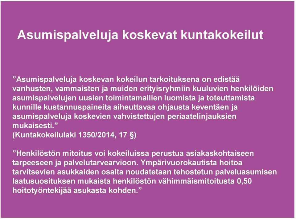 periaatelinjauksien mukaisesti. (Kuntakokeilulaki 1350/2014, 17 ) Henkilöstön mitoitus voi kokeiluissa perustua asiakaskohtaiseen tarpeeseen ja palvelutarvearvioon.