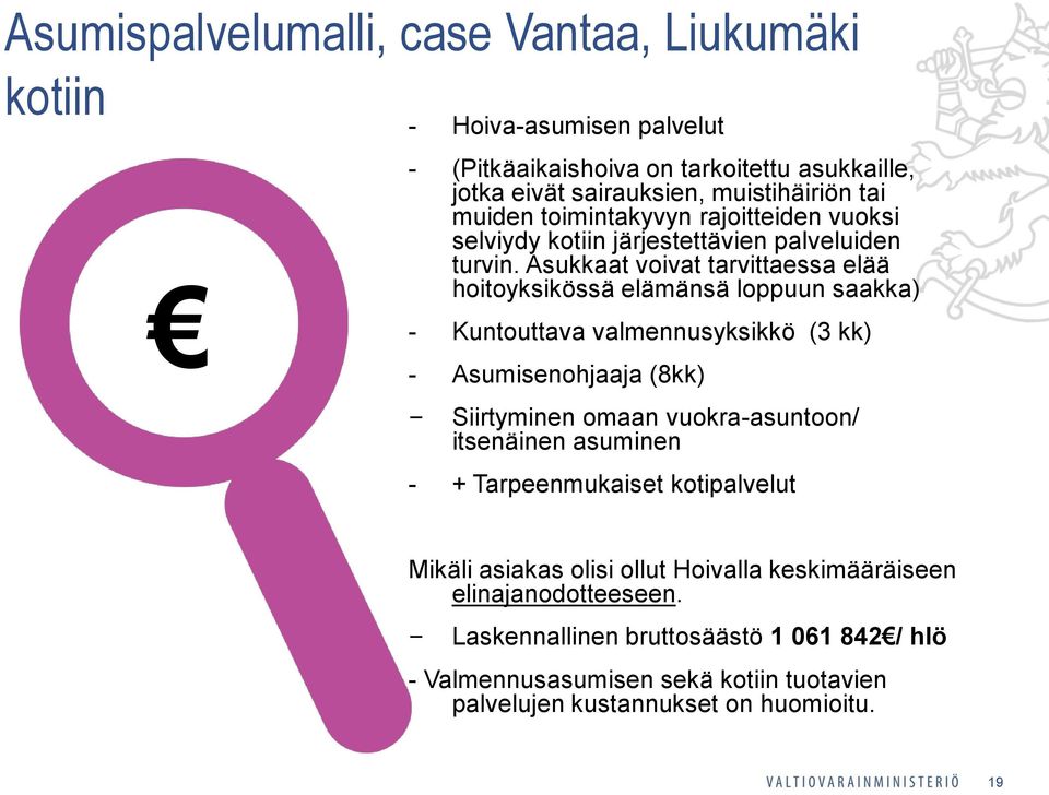 Asukkaat voivat tarvittaessa elää hoitoyksikössä elämänsä loppuun saakka) - Kuntouttava valmennusyksikkö (3 kk) - Asumisenohjaaja (8kk) Siirtyminen omaan vuokra-asuntoon/