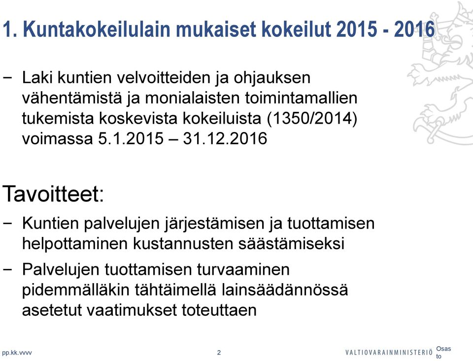 2016 Tavoitteet: Kuntien palvelujen järjestämisen ja tuottamisen helpottaminen kustannusten säästämiseksi