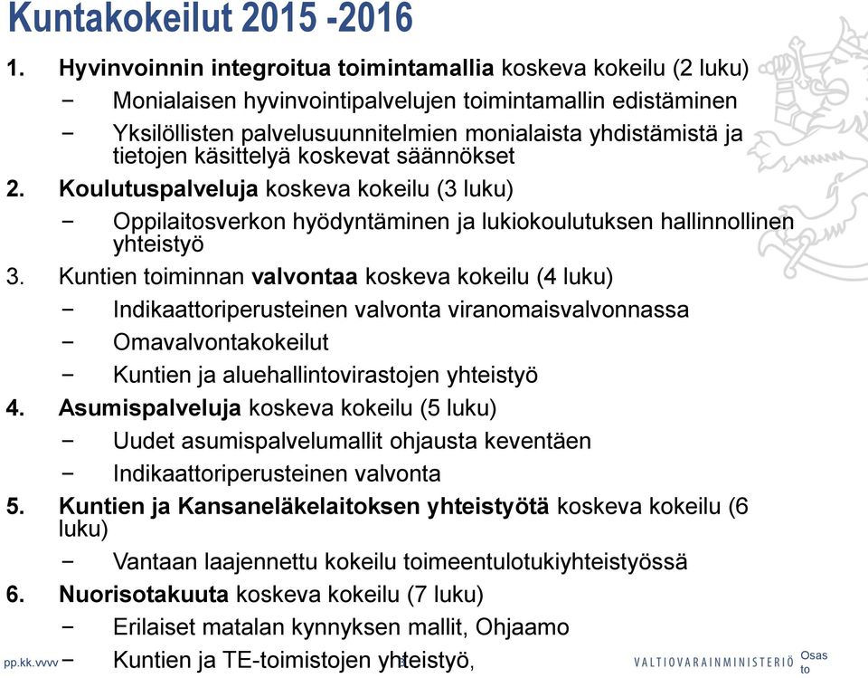 käsittelyä koskevat säännökset 2. Koulutuspalveluja koskeva kokeilu (3 luku) Oppilaitosverkon hyödyntäminen ja lukiokoulutuksen hallinnollinen yhteistyö 3.