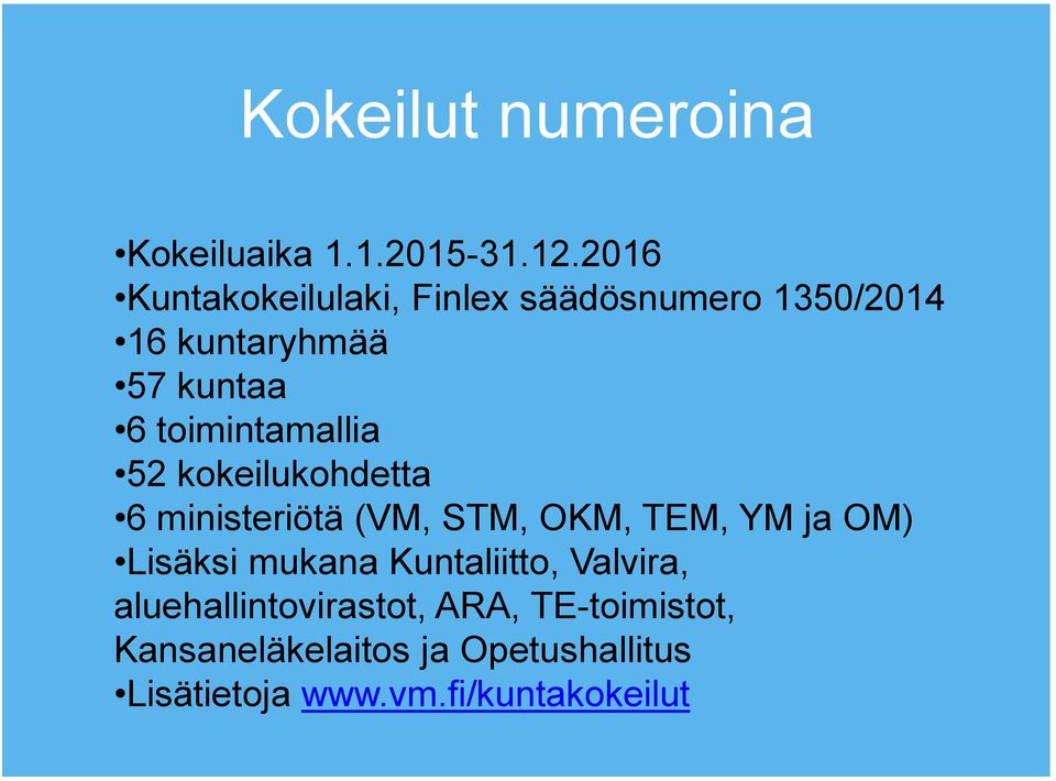 toimintamallia 52 kokeilukohdetta 6 ministeriötä (VM, STM, OKM, TEM, YM ja OM) Lisäksi