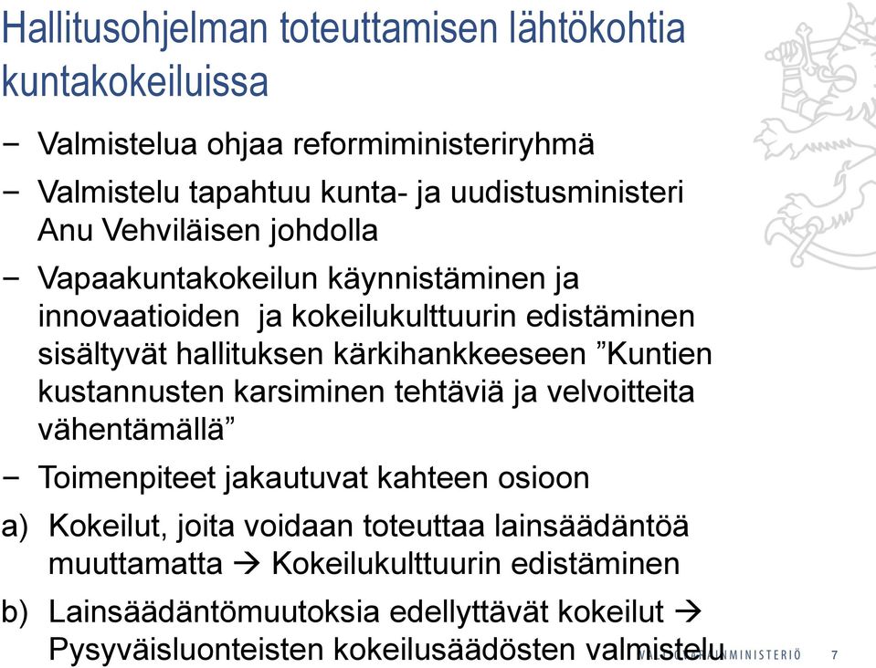 kärkihankkeeseen Kuntien kustannusten karsiminen tehtäviä ja velvoitteita vähentämällä Toimenpiteet jakautuvat kahteen osioon a) Kokeilut, joita