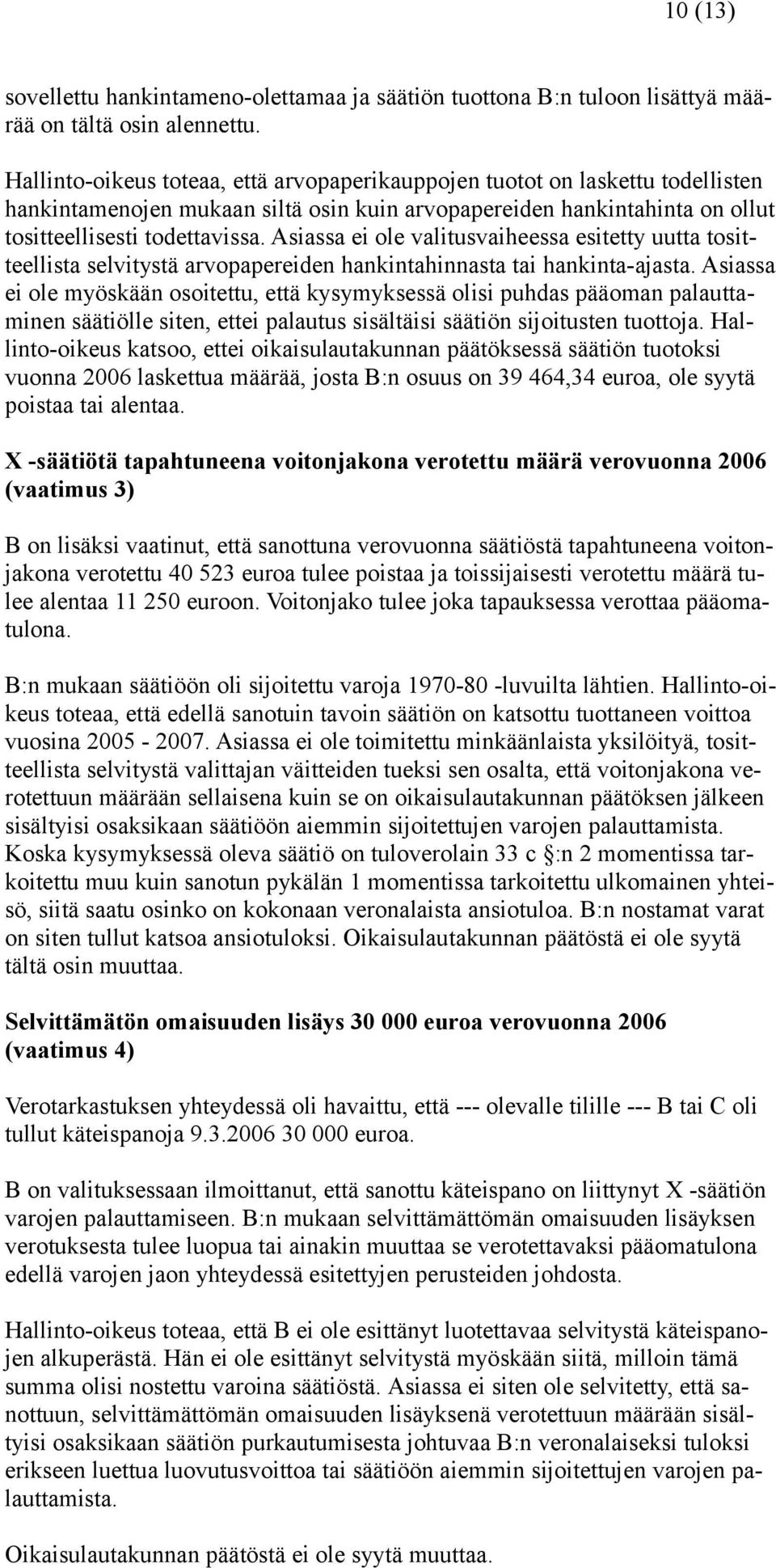 Asiassa ei ole valitusvaiheessa esitetty uutta tositteellista selvitystä arvopapereiden hankintahinnasta tai hankinta-ajasta.