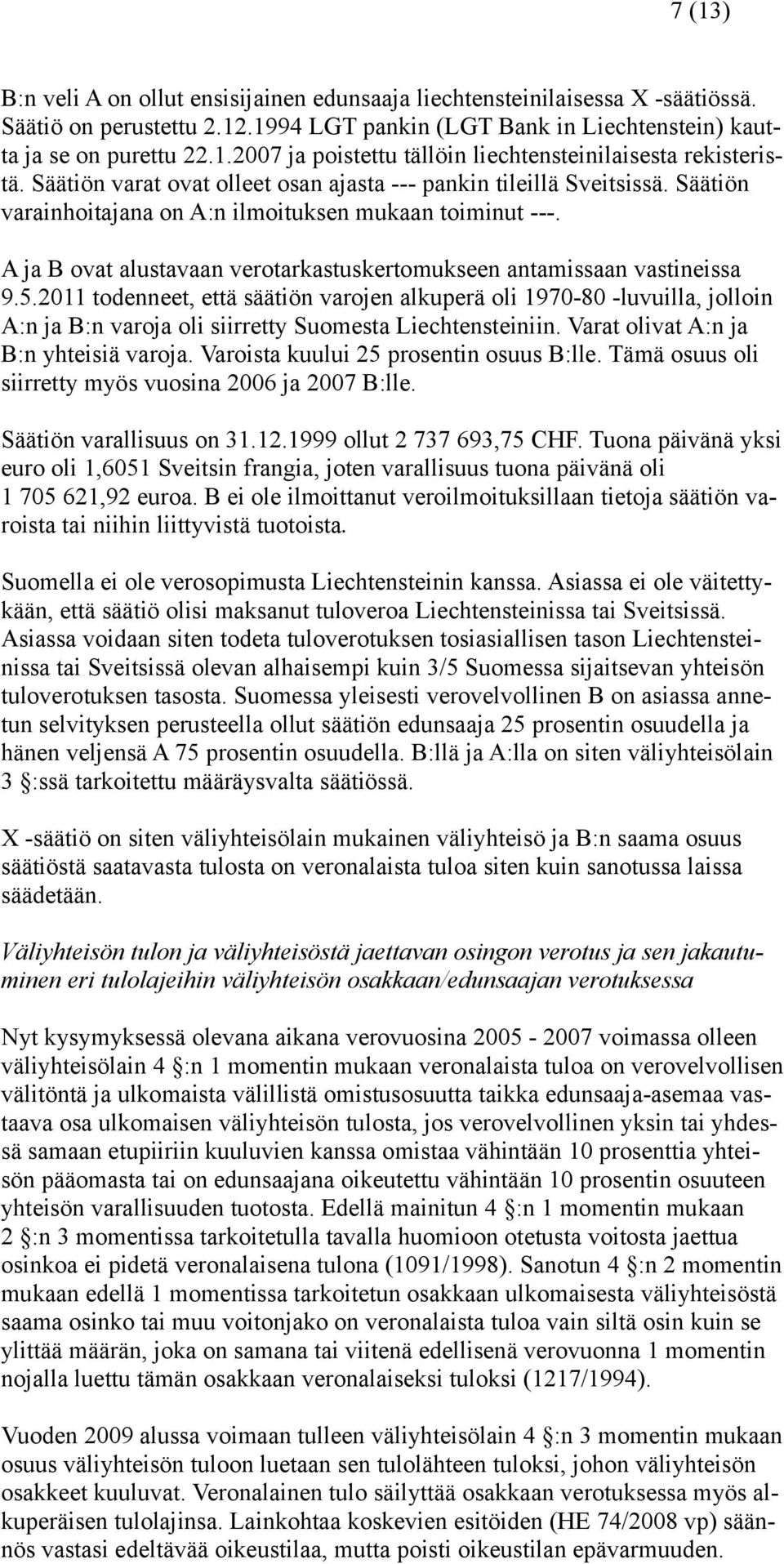 A ja B ovat alustavaan verotarkastuskertomukseen antamissaan vastineissa 9.5.