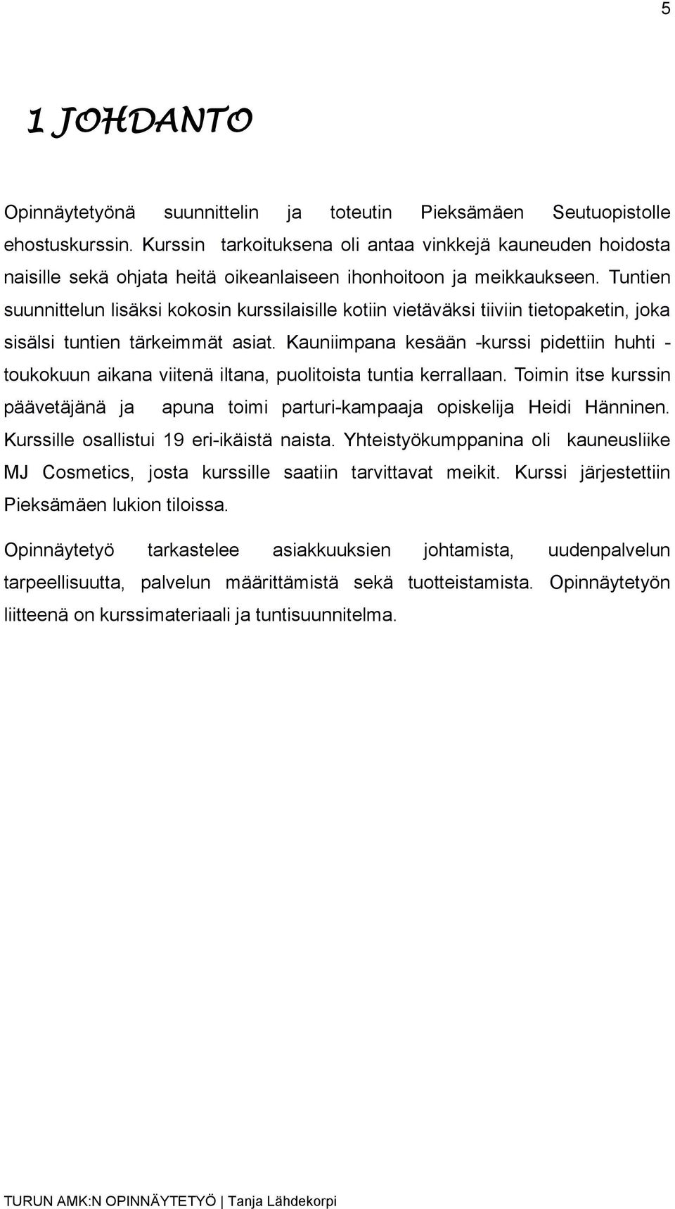 Tuntien suunnittelun lisäksi kokosin kurssilaisille kotiin vietäväksi tiiviin tietopaketin, joka sisälsi tuntien tärkeimmät asiat.